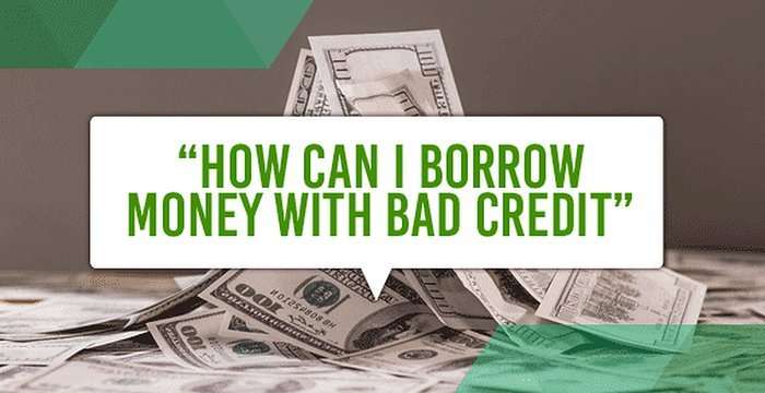 âHow Can I Borrow Money with Bad Credit?â?