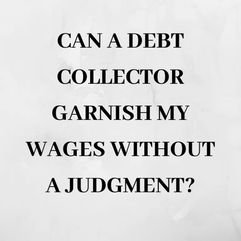 Can a debt collector garnish my wages without a judgment?