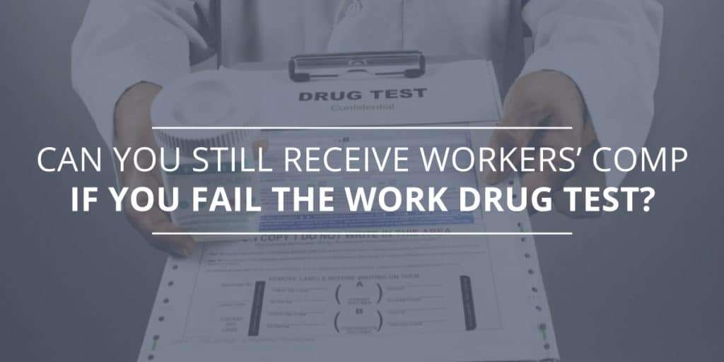 Can You Still Receive Workers Comp If You Fail the Drug Test?