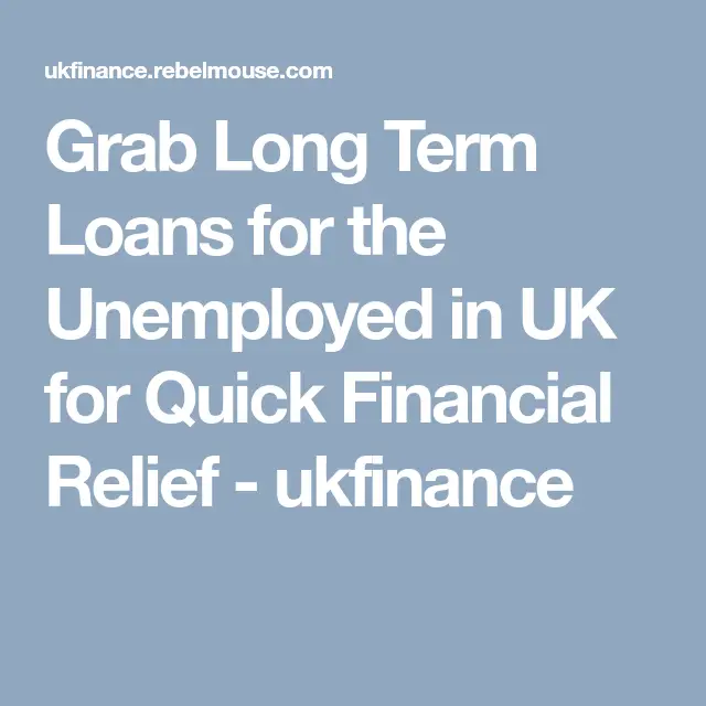 Grab Long Term Loans for the Unemployed in UK for Quick Financial ...