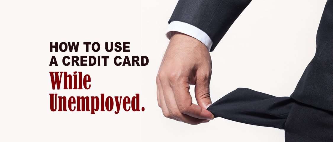 How to Use a Credit Card while Unemployed