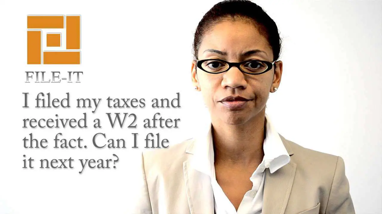 I filed my taxes and received a W2 after the fact. Can I ...