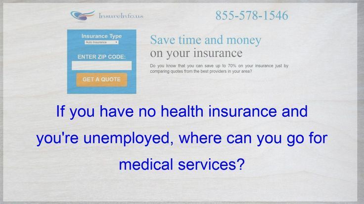 If you have no health insurance and are unemployed, where ...