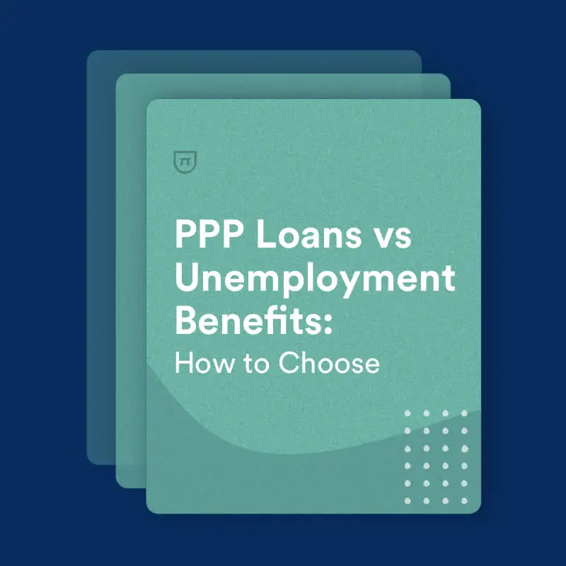PPP Loans vs Unemployment Benefits: How to Choose