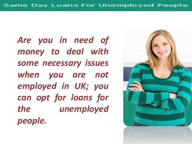 Same Day Loans For Unemployed To Tackle Unexpected Expenses